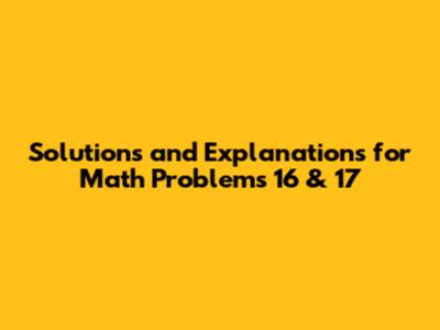 Solutions and Explanations for Math Problems 16 & 17