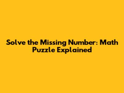 Solve the Missing Number: Math Puzzle Explained