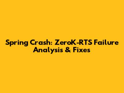 Spring Crash: ZeroK-RTS Failure Analysis & Fixes