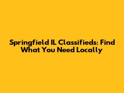 Springfield IL Classifieds: Find What You Need Locally