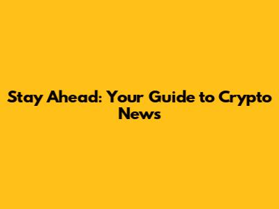 Stay Ahead: Your Guide to Crypto News