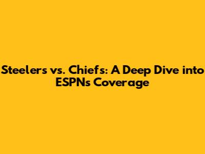 Steelers vs. Chiefs: A Deep Dive into ESPN's Coverage