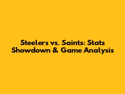 Steelers vs. Saints: Stats Showdown & Game Analysis