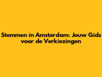 Stemmen in Amsterdam: Jouw Gids voor de Verkiezingen