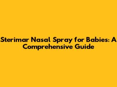 Sterimar Nasal Spray for Babies: A Comprehensive Guide