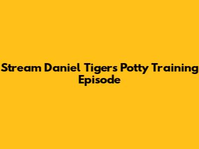 Stream Daniel Tiger's Potty Training Episode