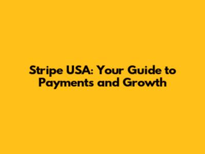 Stripe USA: Your Guide to Payments and Growth