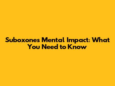 Suboxone's Mental Impact: What You Need to Know