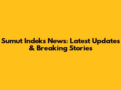 Sumut Indeks News: Latest Updates & Breaking Stories