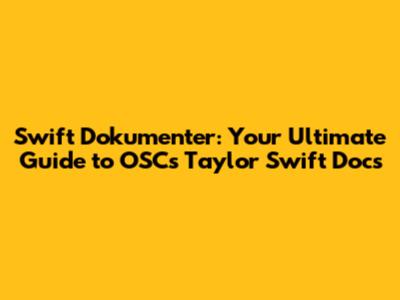Swift Dokumenter: Your Ultimate Guide to OSC's Taylor Swift Docs