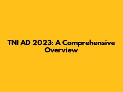 TNI AD 2023: A Comprehensive Overview