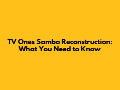 TV One's Sambo Reconstruction: What You Need to Know