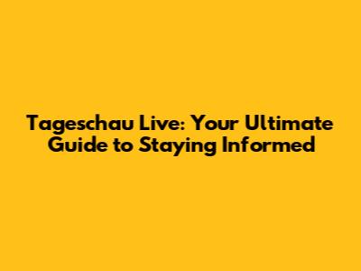 Tageschau Live: Your Ultimate Guide to Staying Informed