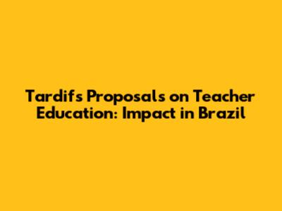 Tardif's Proposals on Teacher Education: Impact in Brazil