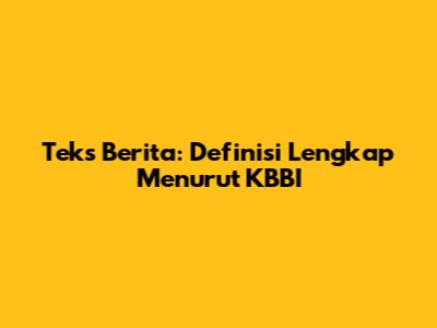Teks Berita: Definisi Lengkap Menurut KBBI