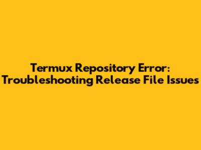Termux Repository Error: Troubleshooting 'Release' File Issues