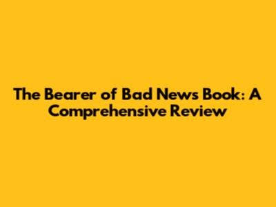 The Bearer of Bad News Book: A Comprehensive Review
