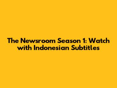 The Newsroom Season 1: Watch with Indonesian Subtitles