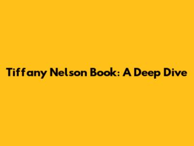 Tiffany Nelson Book: A Deep Dive