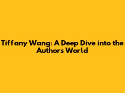 Tiffany Wang: A Deep Dive into the Author's World