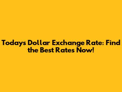Today's Dollar Exchange Rate: Find the Best Rates Now!