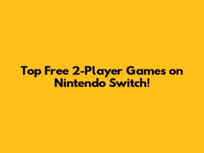 Top Free 2-Player Games on Nintendo Switch!