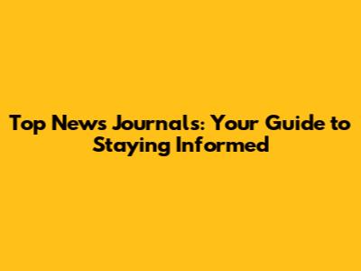 Top News Journals: Your Guide to Staying Informed