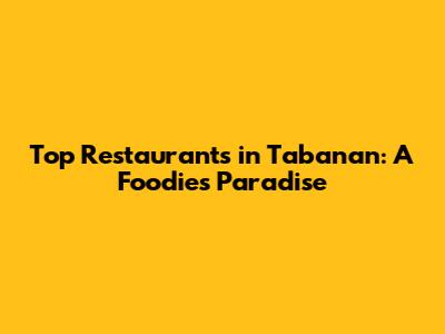 Top Restaurants in Tabanan: A Foodie's Paradise