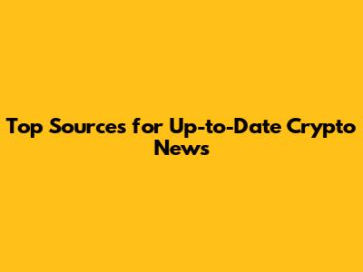 Top Sources for Up-to-Date Crypto News