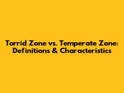 Torrid Zone vs. Temperate Zone: Definitions & Characteristics