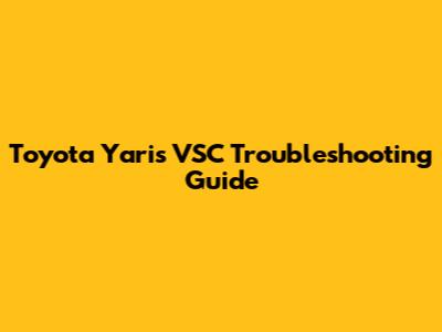 Toyota Yaris VSC Troubleshooting Guide