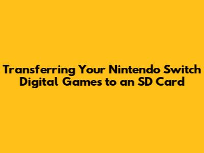 Transferring Your Nintendo Switch Digital Games to an SD Card