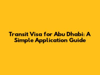 Transit Visa for Abu Dhabi: A Simple Application Guide