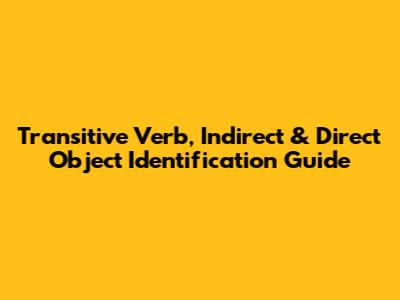 Transitive Verb, Indirect & Direct Object Identification Guide