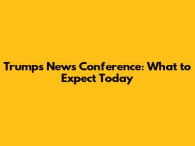Trump's News Conference: What to Expect Today