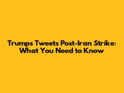Trump's Tweets Post-Iran Strike: What You Need to Know