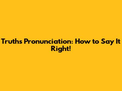 Truths Pronunciation: How to Say It Right!