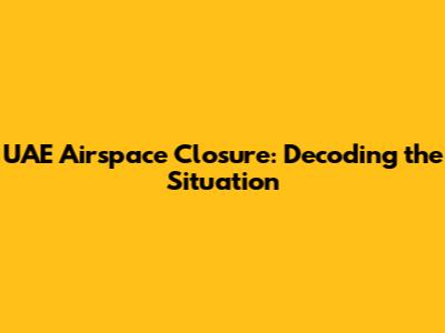 UAE Airspace Closure: Decoding the Situation