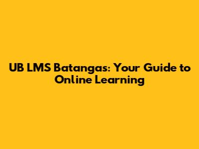UB LMS Batangas: Your Guide to Online Learning