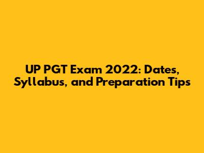 UP PGT Exam 2022: Dates, Syllabus, and Preparation Tips