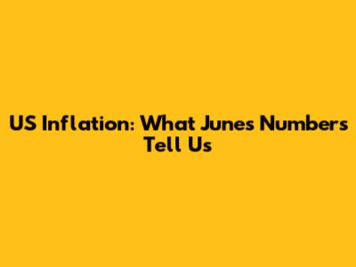 US Inflation: What June's Numbers Tell Us