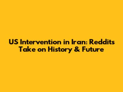US Intervention in Iran: Reddit's Take on History & Future