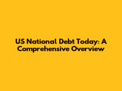 US National Debt Today: A Comprehensive Overview