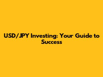 USD/JPY Investing: Your Guide to Success