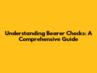 Understanding Bearer Checks: A Comprehensive Guide
