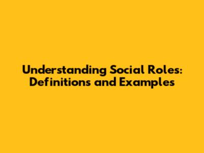 Understanding Social Roles: Definitions and Examples