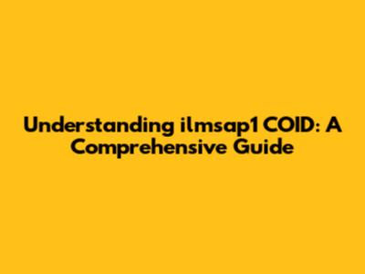 Understanding ilmsap1 COID: A Comprehensive Guide