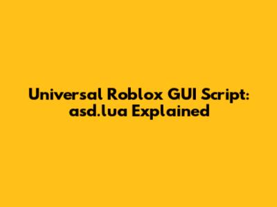 Universal Roblox GUI Script: asd.lua Explained
