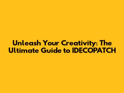 Unleash Your Creativity: The Ultimate Guide to IDECOPATCH
