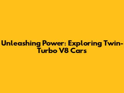 Unleashing Power: Exploring Twin-Turbo V8 Cars